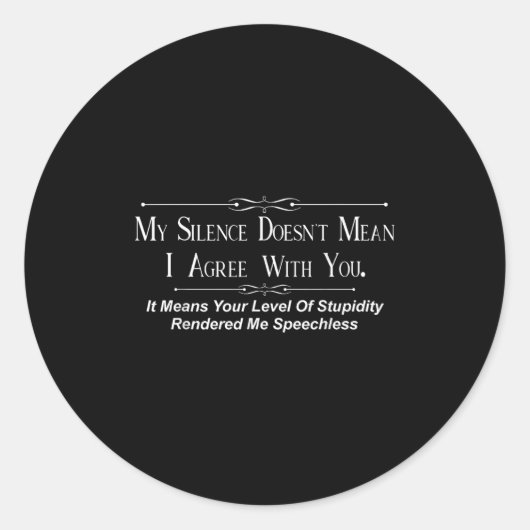 My Silence Doesnt Mean I Agree With You ラウンドシール (正面)