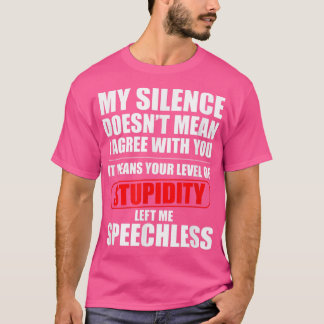 My Silence Doesnt Mean I Agree With You Sarcasm Fu Tシャツ