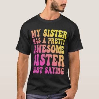 My Sister Has A Pretty Awesome Sister girl Tシャツ