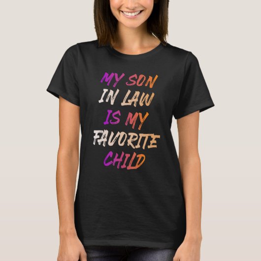 My Son In Law Is My Favorite Child_8 Tシャツ (正面)