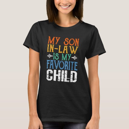 My Son In Law Is My Favorite Child - Funny Mother  Tシャツ (正面)