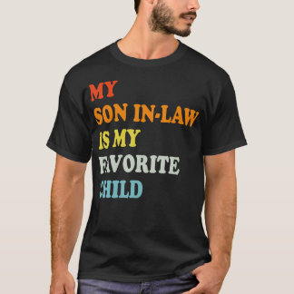My Son In Law Is My Favorite Child Funny - Replace Tシャツ