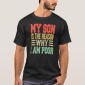 My Son Is The Reason Why I Am Poor   Jokes Tシャツ (正面)