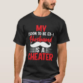 My soon to be ex  husband is a cheater u2013 Husba Tシャツ (正面)