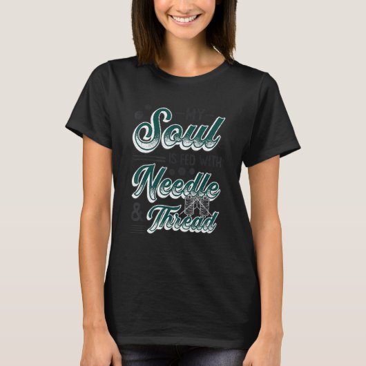 My Soul Is Fed With Needle And Thread Quilting Sew Tシャツ (正面)