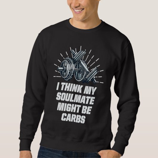 My Soulmate Might Be Carbs  Workout Humor Gym Food スウェットシャツ (正面)