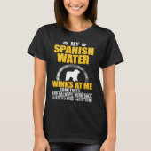 My Spanish Water Winks At me Dog Owner Tシャツ (正面)