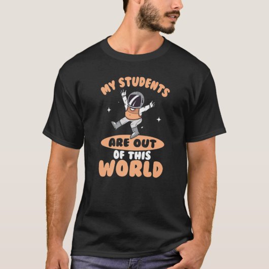 My Students Are Out Of This World Astronaut Space  Tシャツ (正面)
