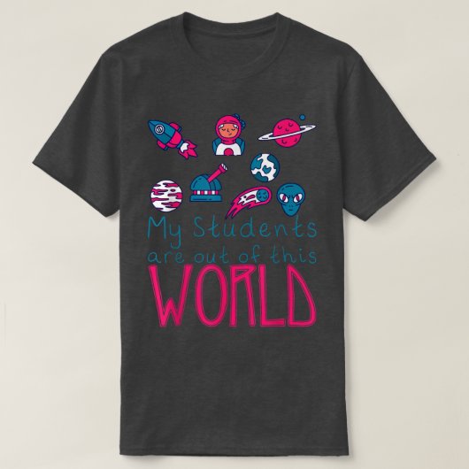 My Students Are Out Of This World -  Tシャツ (デザイン正面)