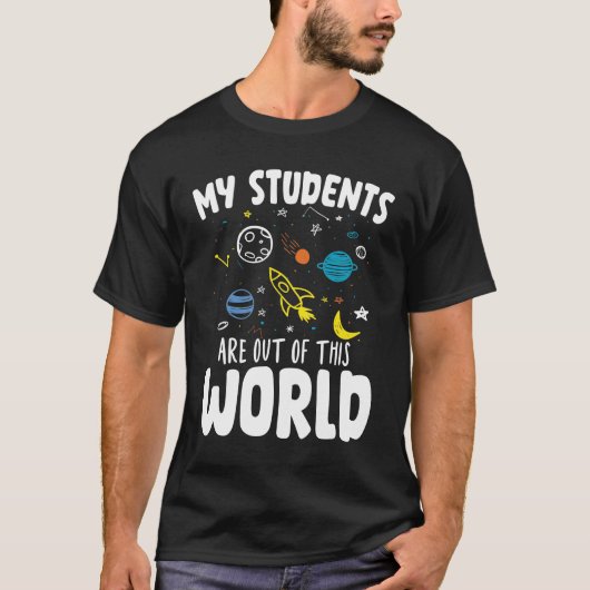 My Students Are Out Of This World - Teacher Tシャツ (正面)