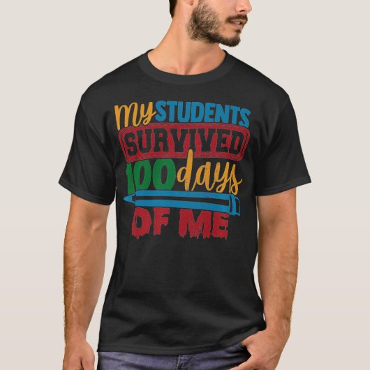 My Students Survived 100 Days of Me Funny Teacher  Tシャツ (正面)