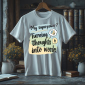 My Superpower? Turning Thoughts Into Words Tシャツ
