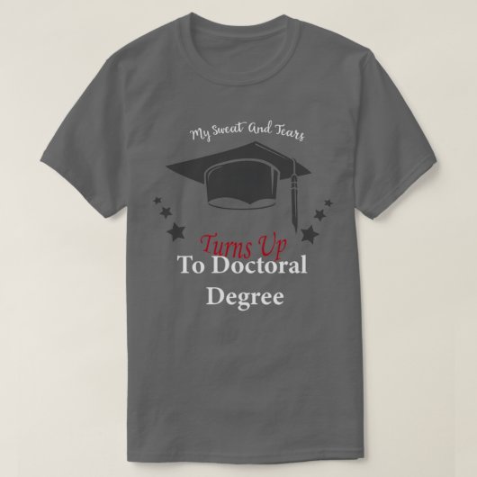 My Sweat And Tears Turns Up To Doctoral Degrees 1 Tシャツ (デザイン正面)