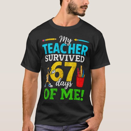 My Teacher Survived 67 Days Of Me Funny Students 6 Tシャツ (正面)