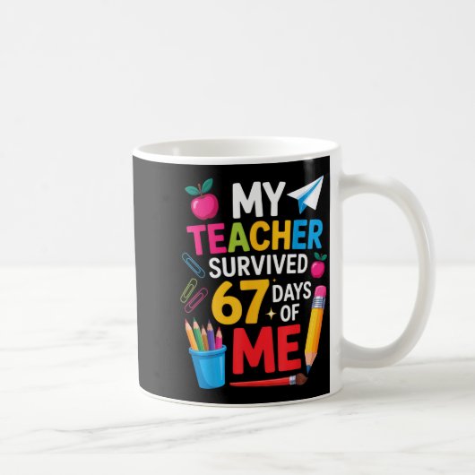 My Teacher Survived 67 Days Of Me Funny Teacher Ap コーヒーマグカップ (右)