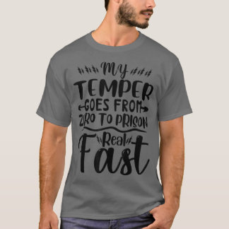 My Temper Goes From Zero To Prison Real Fast Funny Tシャツ