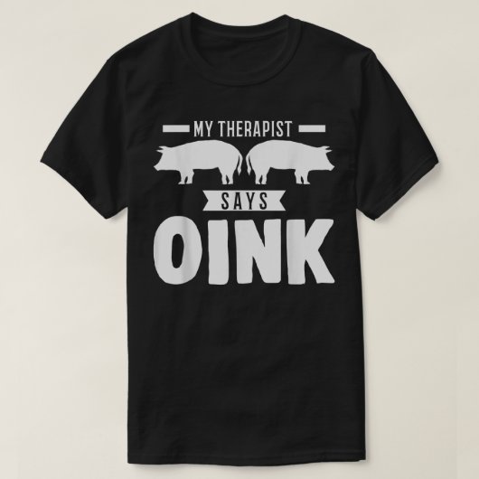 My Therapist Says Oink Pigs 4229  Tシャツ (デザイン正面)