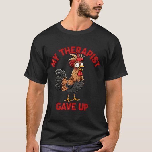 My Therast Gave Up Funny Meme Chicken Humor Saying Tシャツ (正面)