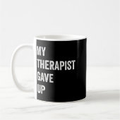My Therast Gave Up Funny Mental Health Humor Quote コーヒーマグカップ (左)