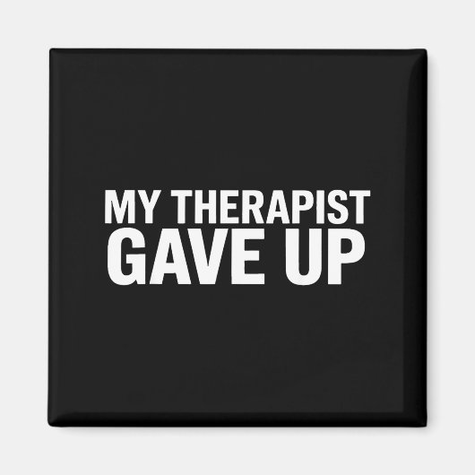 My Therast Gave Up Funny Quote For Men Women マグネット (正面)