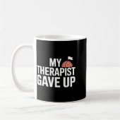 My Therast Gave Up Funny Quote Mental Wellness Sar コーヒーマグカップ (左)