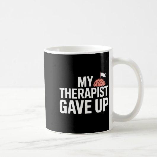 My Therast Gave Up Funny Quote Mental Wellness Sar コーヒーマグカップ (右)