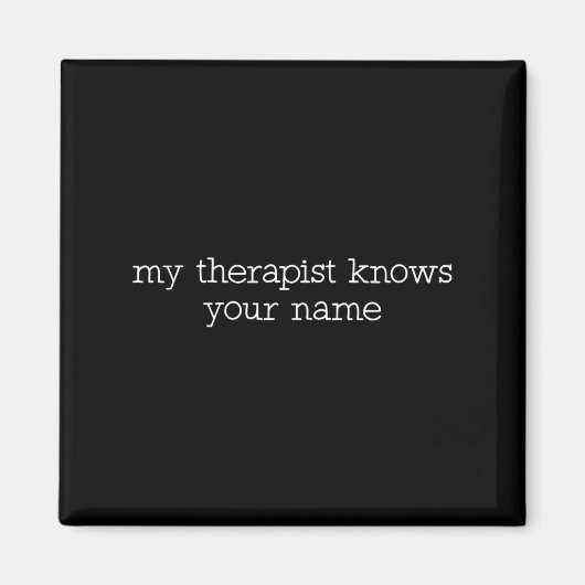 My Therast Knows Your Name Funny Quote  マグネット (正面)