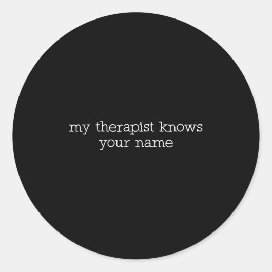 My Therast Knows Your Name Funny Quote  ラウンドシール (正面)