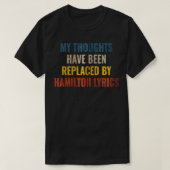 My Thoughts Have Been Replaced BY Hamilton Lyrics  Tシャツ (デザイン正面)