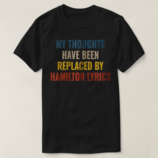 My Thoughts Have Been Replaced BY Hamilton Lyrics Tシャツ (デザイン正面)