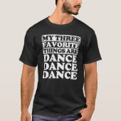 My Three Favorite Things Include Dance Tシャツ (正面)