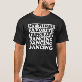 My Three Favorite Things Include Dancing Tシャツ (正面)
