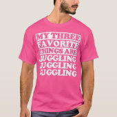 My Three Favorite Things Include Juggling Tシャツ (正面)