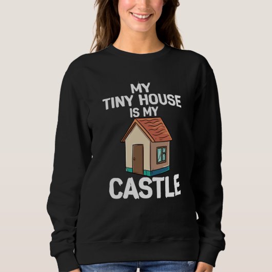 My Tiny House Is My Castle スウェットシャツ (正面)