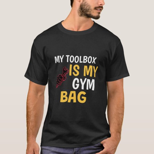 My Toolbox Is My Gym Bag DIY Hacks Tシャツ (正面)