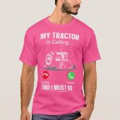 My Tractor Is Calling And I Must Go Tシャツ (正面)