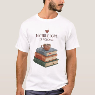 My True Love is Fiction books with a coffee Tシャツ