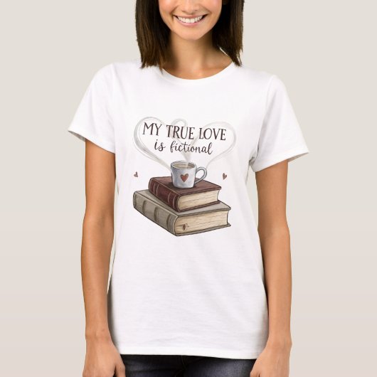 My True Love is Fiction books with a coffee Tシャツ (正面)