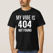 My Vibe is 404 Not Found Internet Anxiety & Tech H Tシャツ (正面)
