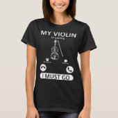 My Violin Is Calling I Must Go  Violin Music Instr Tシャツ (正面)
