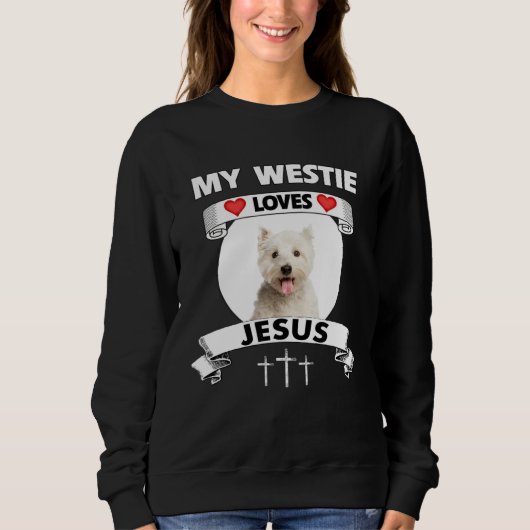 My Westie Loves Jesus Christian West Highland Dog  スウェットシャツ (正面)