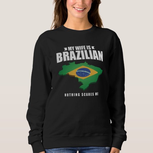 My Wife Is Brazilian Nothing Scares Me Brazilian W スウェットシャツ (正面)