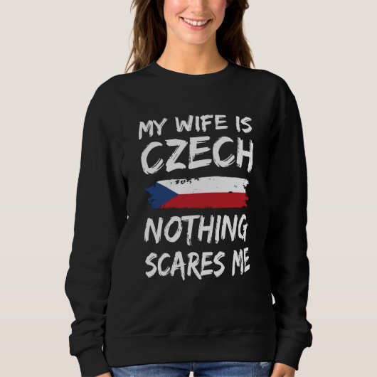 My Wife Is Czech Nothing Scares Me Czech Republic スウェットシャツ (正面)