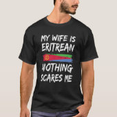 My Wife Is Eritrean Nothing Scares Me Eritrea Flag Tシャツ (正面)