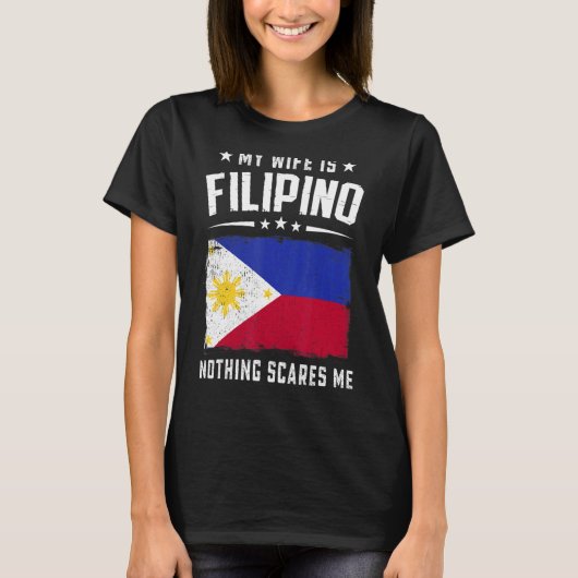 My Wife Is Filipino Nothing Scares Me  Philippines Tシャツ (正面)