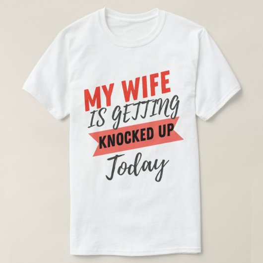 My Wife Is Getting Knocked Up Today husband funny Tシャツ (デザイン正面)