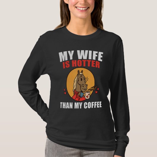 My Wife Is Hotter Than My Coffee  Coffee Tシャツ (正面)