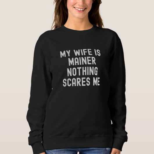 My Wife Is Mainer Nothing Scares Me スウェットシャツ (正面)