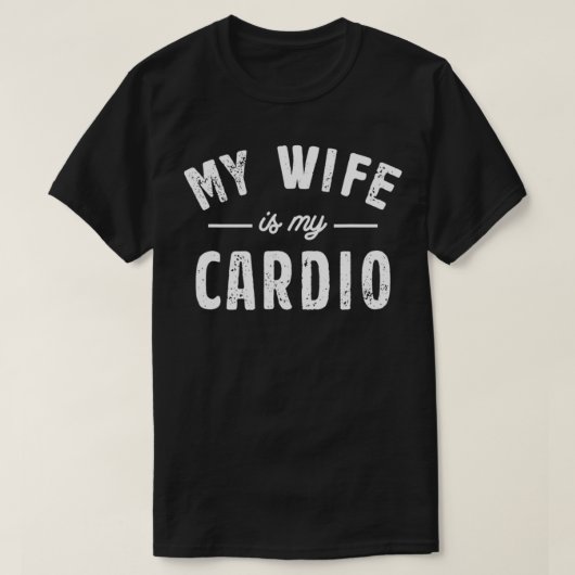 My Wife Is My Cardio  Tシャツ (デザイン正面)