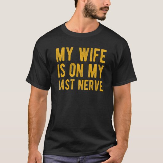 My Wife Is On My Last Nerve Sarcastic Husband Tシャツ (正面)